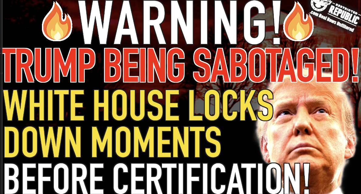 WARING! Major Trump Sabotage Underway! White House Locks Down Moments Before Certification!